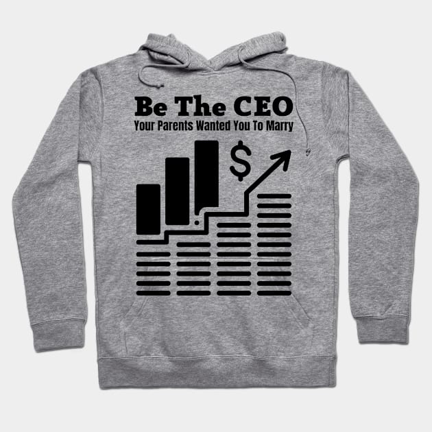 Be The CEO Your Parents Wanted You To Marry Hoodie by Coralgb